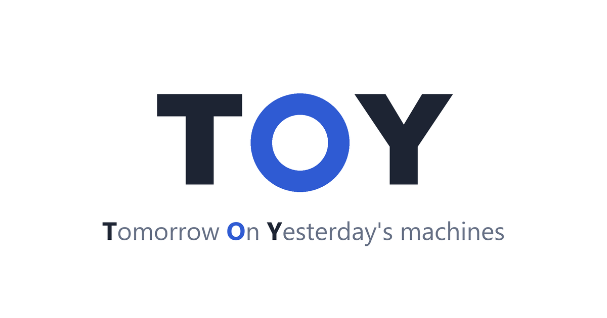 TOY — Tomorrow On Yesterday's machines